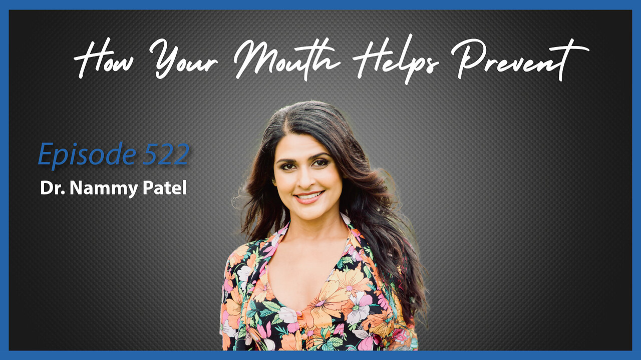Ep. 522 How your Mouth Helps Prevent Diseases with Dr. Nammy Patel