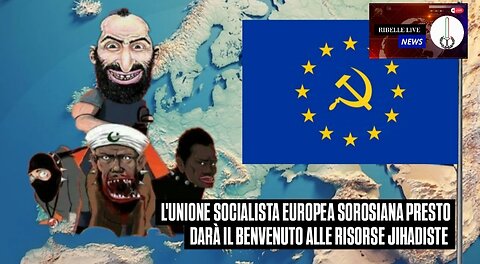 L'UNIONE SOCIALISTA EUROPEA SOROSIANA PRESTO DARÀ IL BENVENUTO ALLE RISORSE JIHADISTE