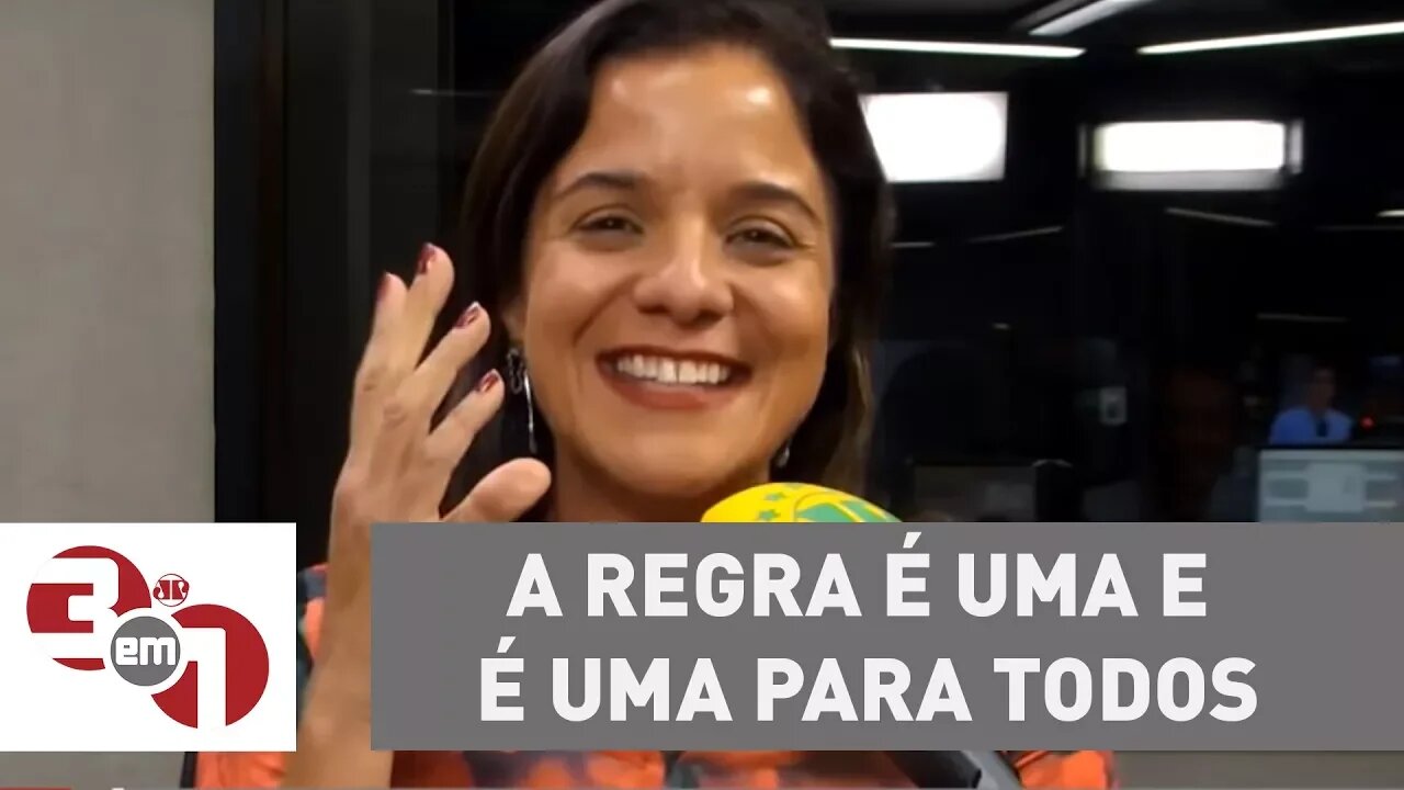 Vera Magalhães: "A regra é uma e é uma para todos"