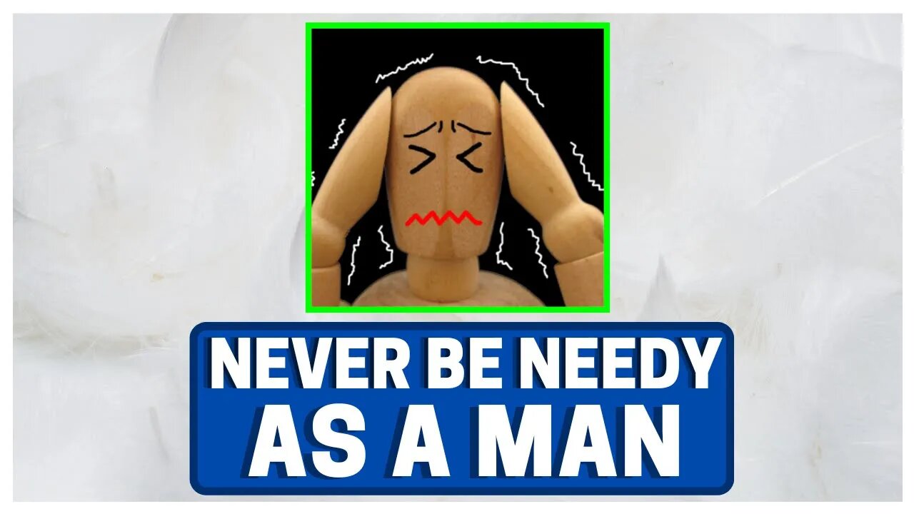 NEVER Be Needy With GIRLS