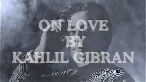 On Love By Kahlil Gibran