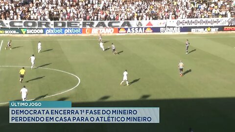 Último Jogo: Democrata Encerra 1ª Fase do Mineiro Perdendo em Casa para o Atlético.