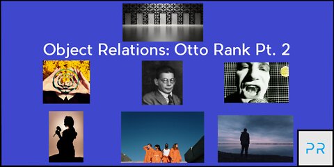 Object Relations: Otto Rank Pt. 2