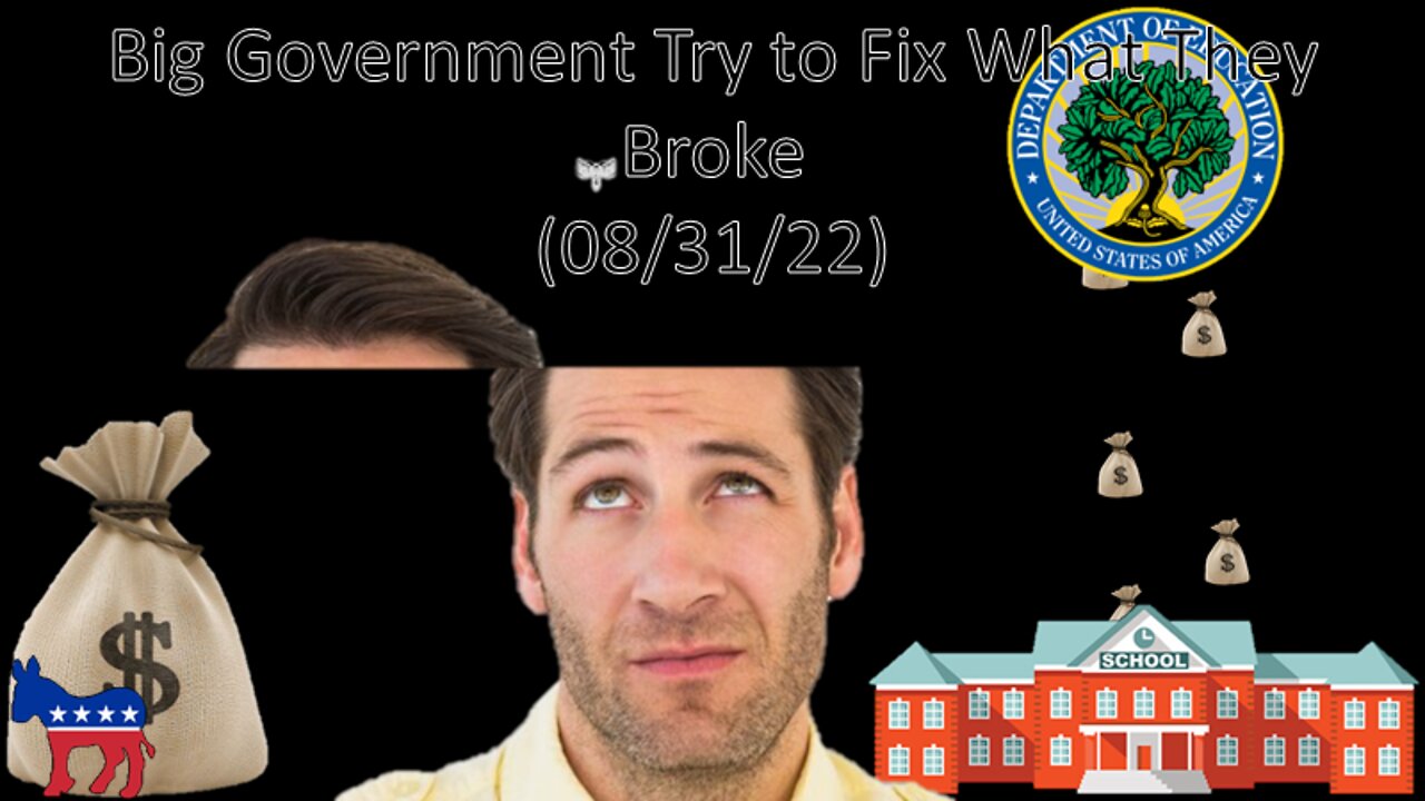 Big Government Try to Fix What They Broke (08/31/22)