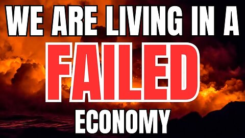 We are Living in a Failed Economy