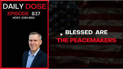 Blessed Are The Peacemakers | Ep. 837 The Daily Dose