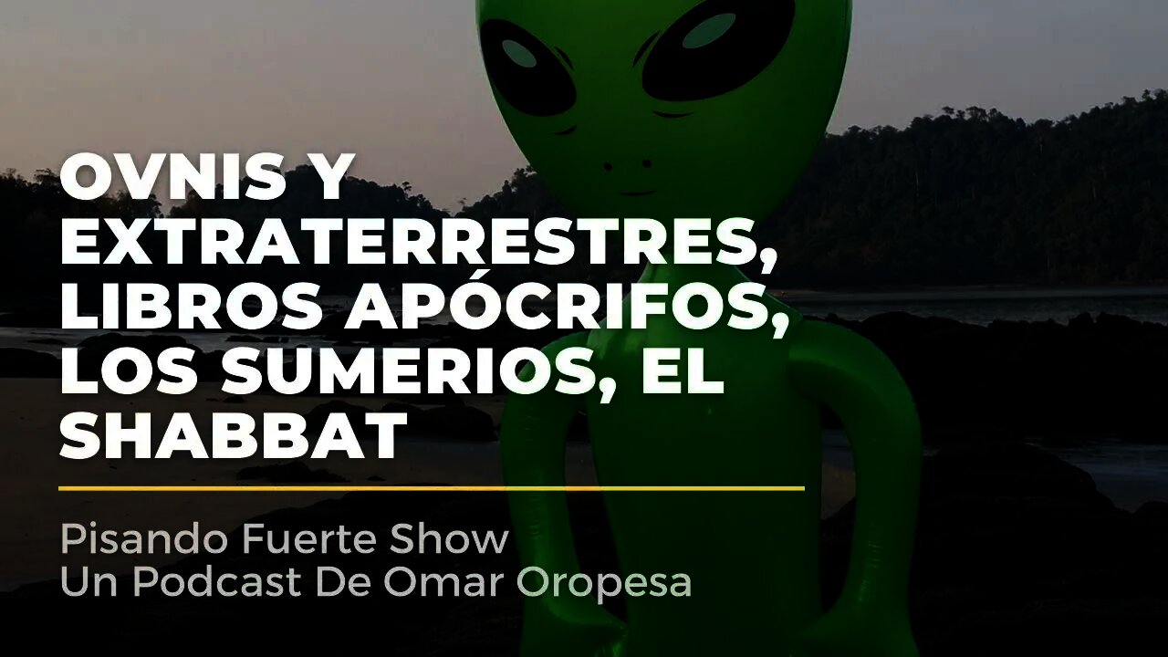 Omar Oropesa - OVNIS y Extraterrestres, Libros Apócrifos, Los Sumerios, El Shabbat