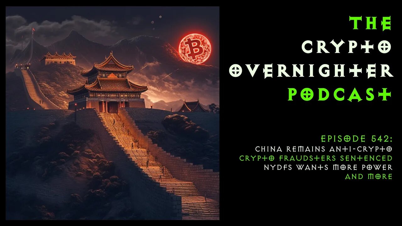 542:China Remains Anti-Crypto::Crypto Fraudsters Sentenced::NYDFS Wants More Power