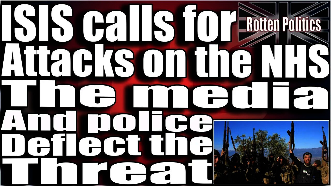 ISIS calls for attacks on the NHS,the media and police deflect the threat!ISIS calls for