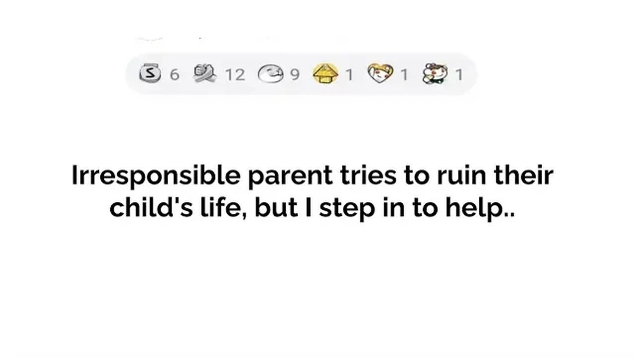 irresponsible parent tries to ruin their child's life but I step in to help..