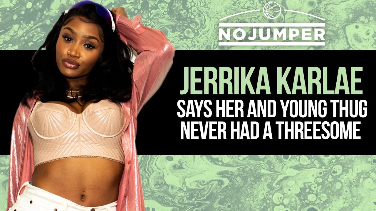 Jerrika Karlae says her and Young Thug never had a Threesome, Responds to Rubi Rose