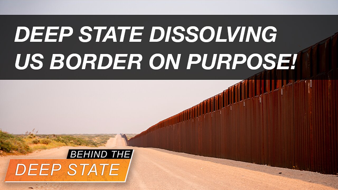 Deep State Dissolving US Border ON PURPOSE!