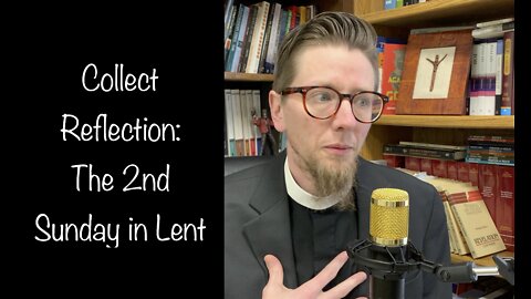 Collect Reflections: 2nd Sunday in Lent #commonprayer #anglican #lent