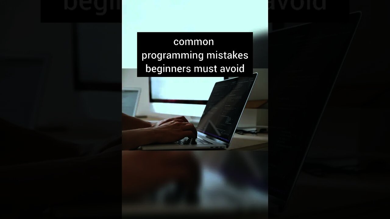 common mistakes in programming that beginners must avoid