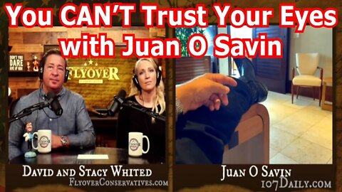 Juan O' Savin 5/21/22: You CAN’T Trust Your Eyes!