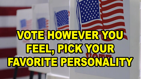 Vote However You Feel - This Whole Show Is About Feelings Anyway