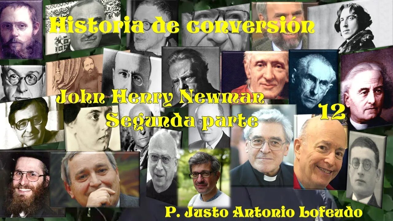 12. Historia de conversión: John Henry Newman (Segunda parte). P. Justo Antonio Lofeudo.