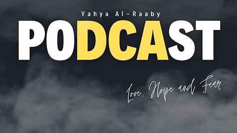 Between Love, Hope and Fear | Yahya Al-Raaby (Full Podcast)