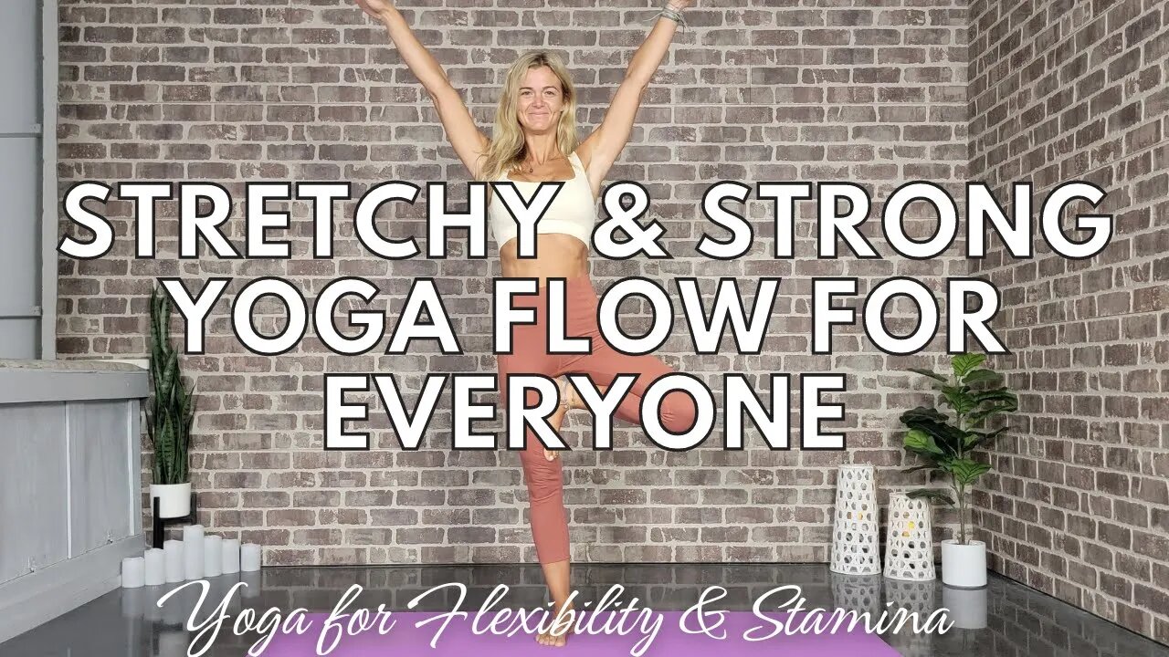 Stretchy and Strong Yoga Flow for Everyone || Flexibility and Stamina || Yoga with Stephanie