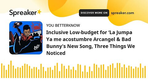 Inclusive Low-budget for ‘La Jumpa Ya me acostumbre Arcangel & Bad Bunny's New Song, Three Things We