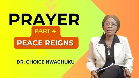 Prayer (Part 4) -Peace Reigns | Dr. Choice Nwachuku