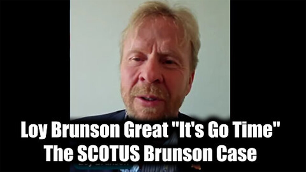 Loy Brunson "It's Go Time" - The SCOTUS Brunson Case>>