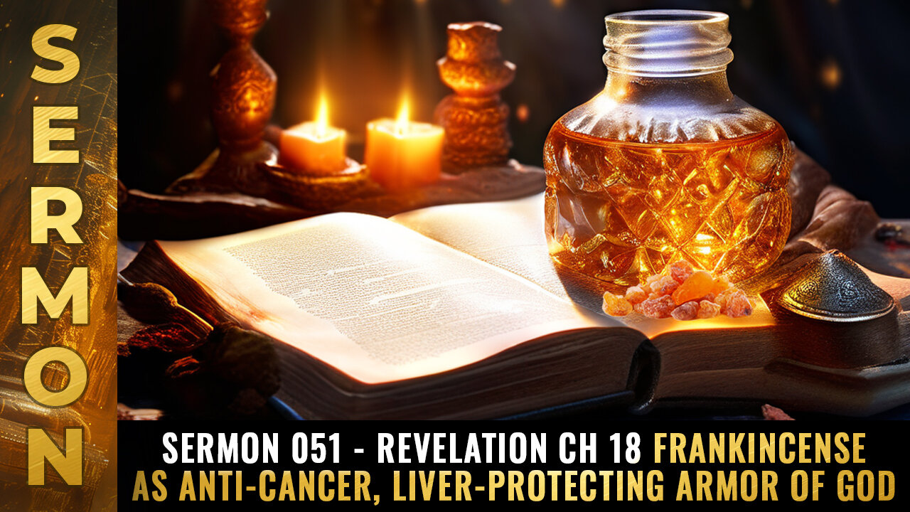 Mike Adams Sermon 051 - Revelation Ch 18 FRANKINCENSE as anti-cancer, liver-protecting ARMOR OF GOD