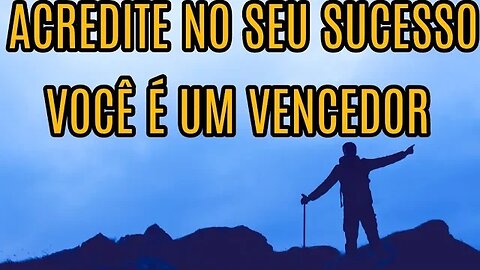 VIDEO MENSAGEM DE MOTIVAÇÃO ACREDITE NO SEU SUCESSO VOCÊ É UM VENCEDOR