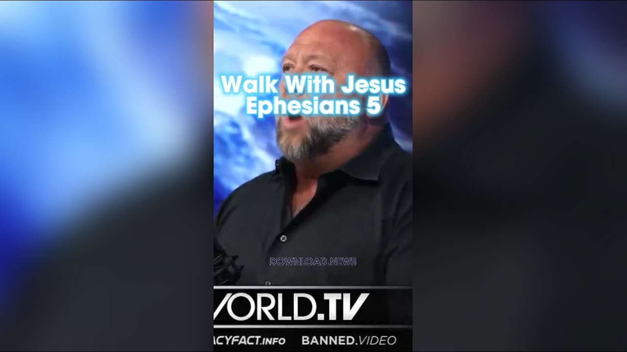Alex Jones: For ye were sometimes darkness, but now ye are light in the Lord. Walk as children of light, Ephesians 5:8 - 10/3/23