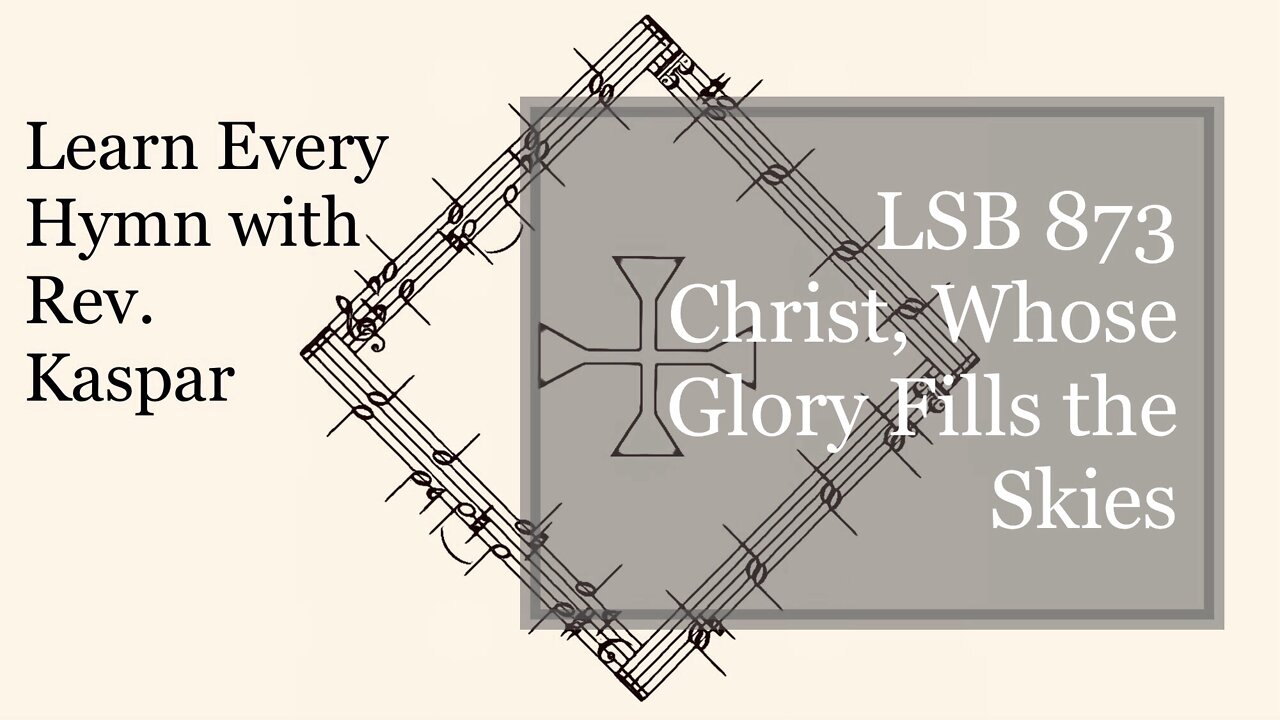 873 Christ, Whose Glory Fills the Skies ( Lutheran Service Book )