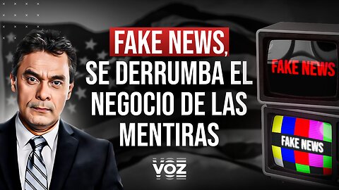 Fake News, se derrumba el negocio de las mentiras - Episodio 45*