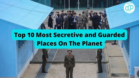 Top 10 Most Secretive and Guarded Places On The Planet