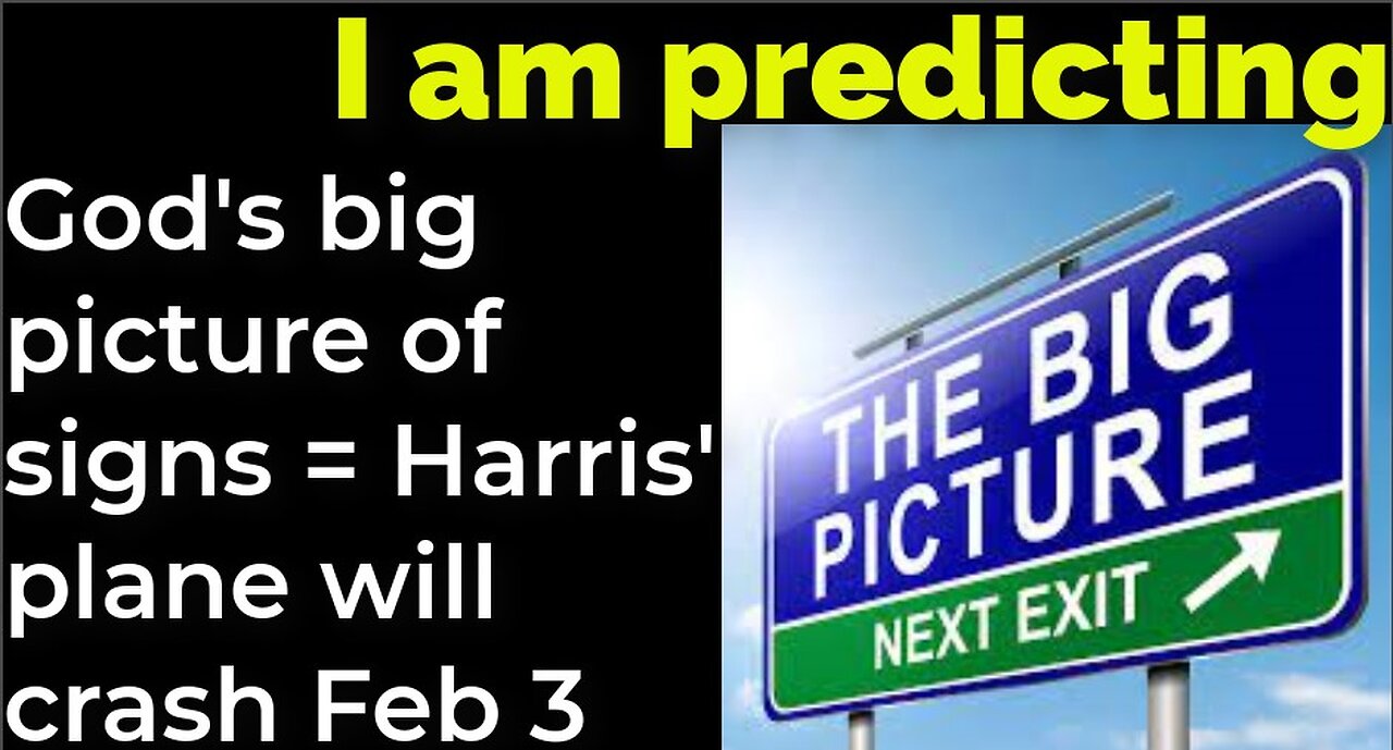 I am predicting: God's big picture of signs = Harris' plane will crash Feb 3