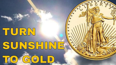 How To Convert Sunshine Into Gold