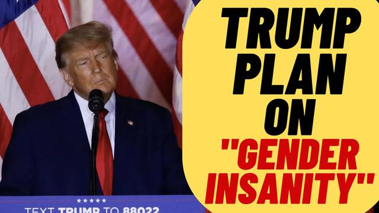 TRUMP REVEALS PLAN TO PROTECT CHILDREN FROM GENDER INSANITY