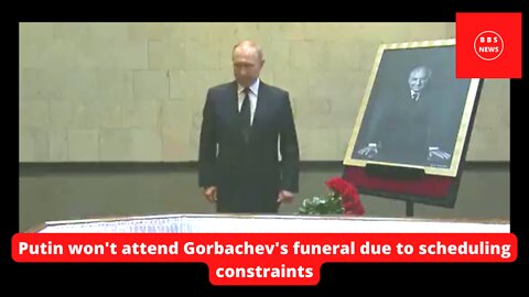 Putin won't attend Gorbachev's funeral due to scheduling constraints