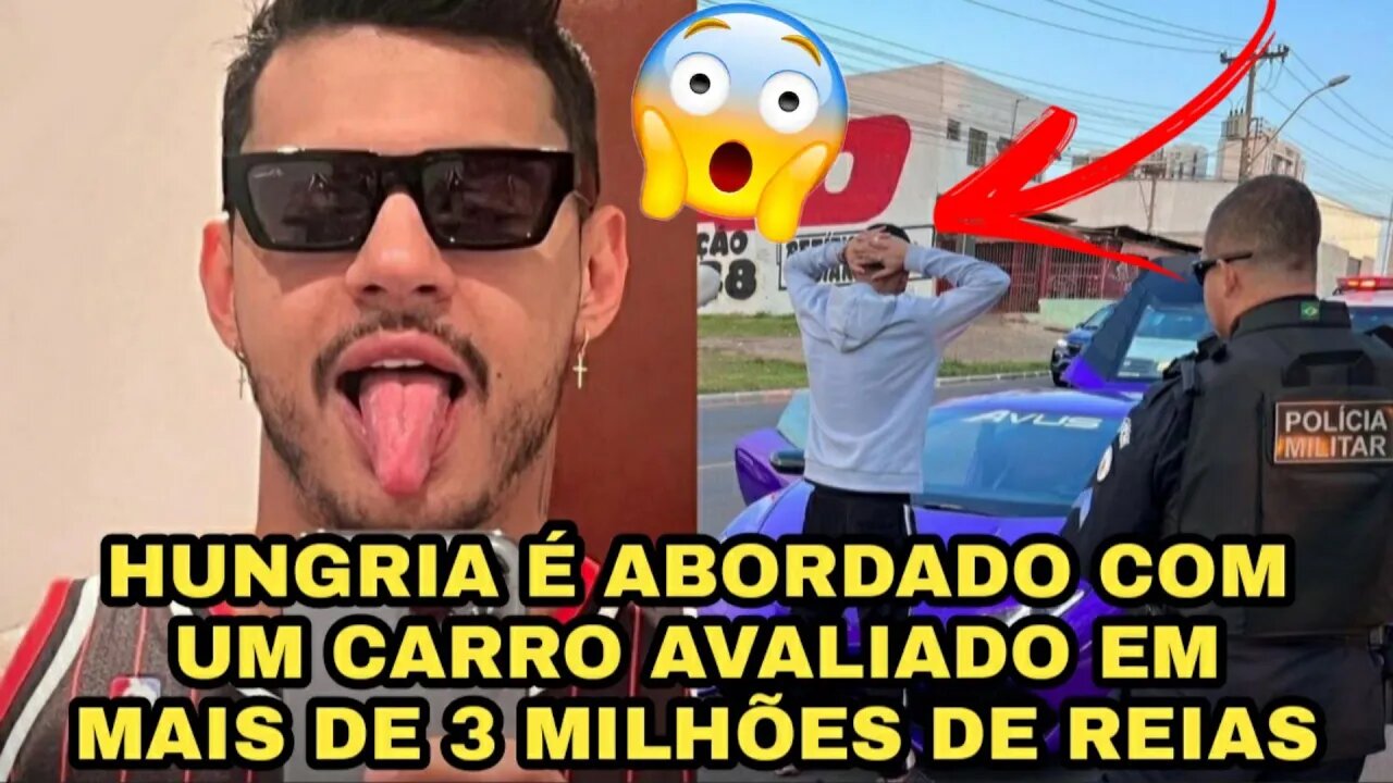 HUNGRIA É ABORDADO COM UM CARRO AVALIADO EM MAIS DE 3 MILHÕES DE REIAS