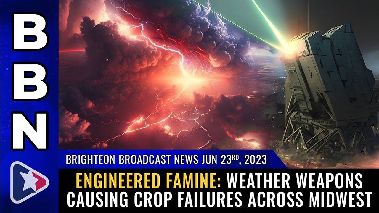 June 23, 2023 - ENGINEERED FAMINE: Weather weapons causing CROP FAILURES across Midwest