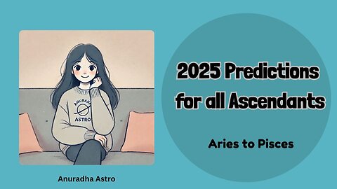 2025 prediction for all Ascendants Aries to Virgo