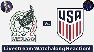 Mexico Vs. United States Livestream Watchalong Reaction