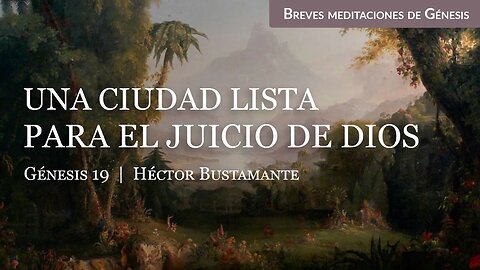 Una ciudad lista para el juicio de Dios (Génesis 19) - Héctor Bustamante