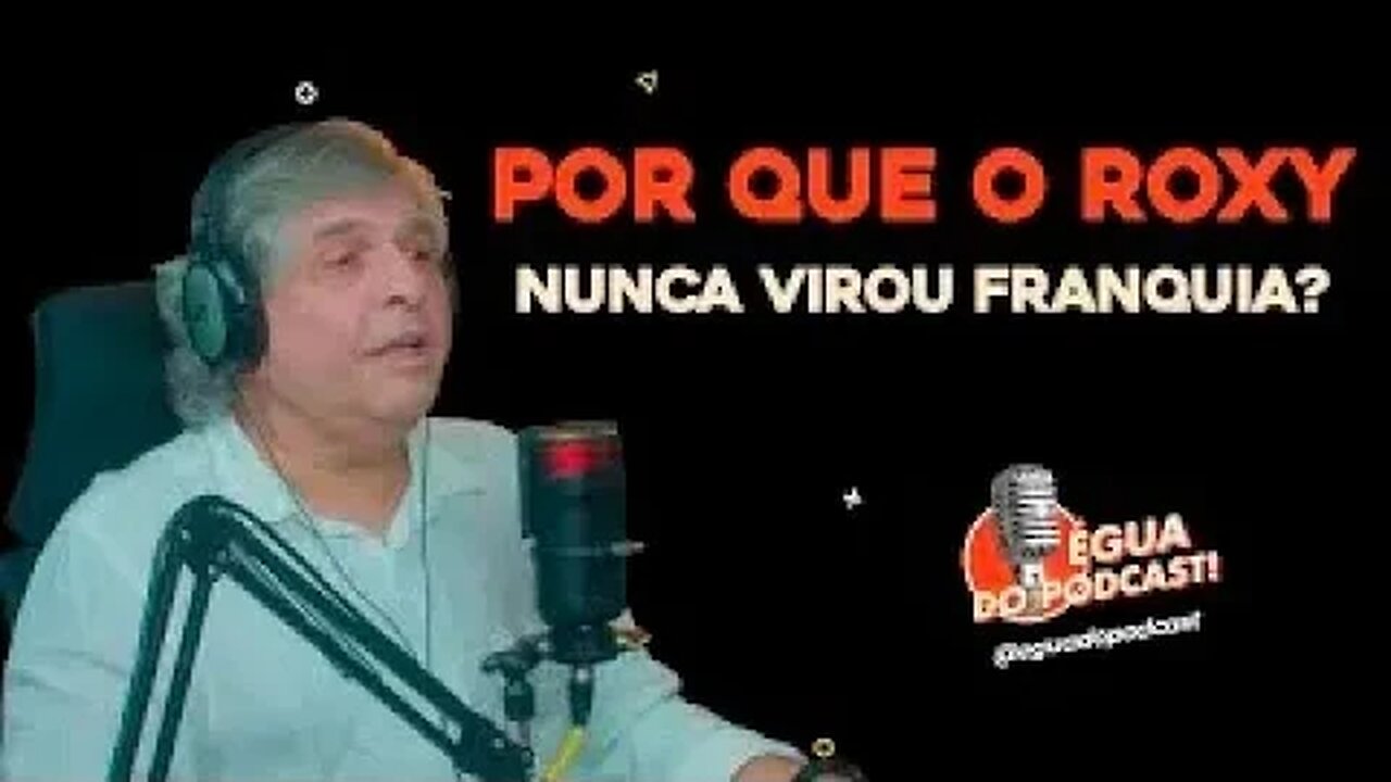 ÉGUA DO PODCAST - POR QUE O ROXY NUNCA VIROU FRANQUIA? ( JANJO PROENÇA )