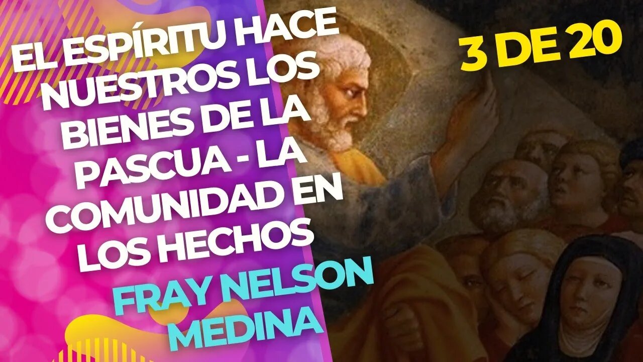 3 de 20 - El Espíritu hace nuestros los bienes de la Pascua - La Comunidad en los Hechos.