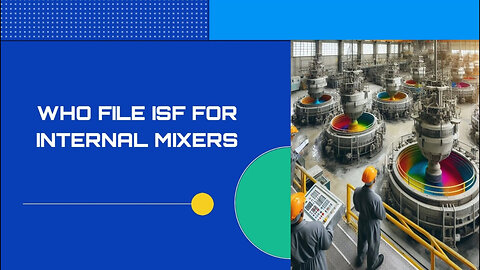 Mastering ISF: The Key to Smooth Imports of Internal Mixers