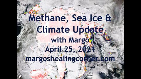 Methane, Sea Ice & Climate Update with Margo (April 25, 2021)