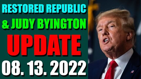 RESTORED REPUBLIC VIA A GCR & JUDY BYINGTON UPDATE AUGUST 13, 2022