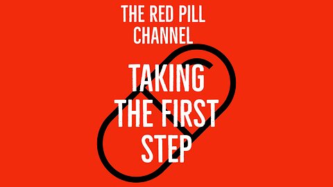 The Red Pill Channel- Taking the First Step!!