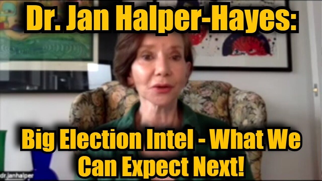 Dr. Jan Halper-Hayes: Big Election Intel - What We Can Expect Next?