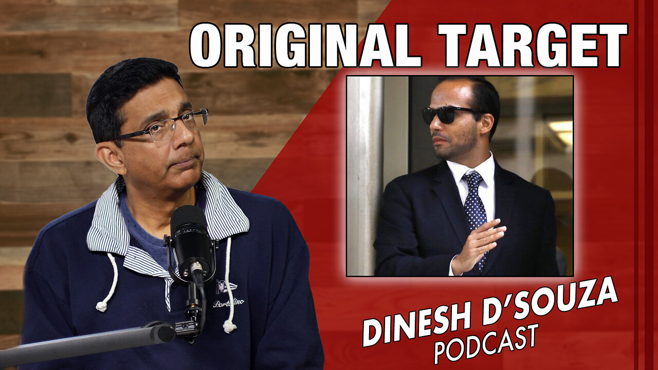 ORIGINAL TARGET Dinesh D’Souza Podcast Ep772