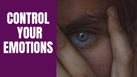 CONTROL YOUR EMOTIONS